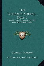 The Vedanta-Sutras, Part 1: With The Commentary By Sankarakarya (1890)