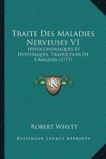 Traite Des Maladies Nerveuses V1: Hypocondriaques Et Hysteriques, Traduction De L'Anglois (1777)