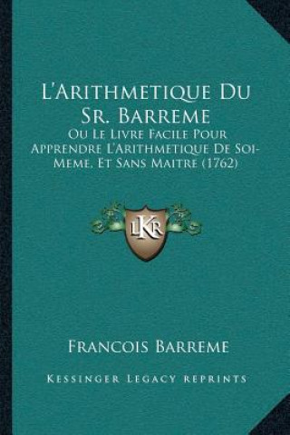 L'Arithmetique Du Sr. Barreme: Ou Le Livre Facile Pour Apprendre L'Arithmetique De Soi-Meme, Et Sans Maitre (1762)