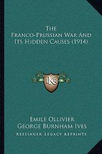 The Franco-Prussian War And Its Hidden Causes (1914)