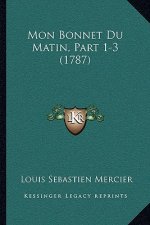 Mon Bonnet Du Matin, Part 1-3 (1787)