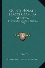Quinti Horatii Flacci Carmina Selecta: In Usum Scholarum Belgica (1779)