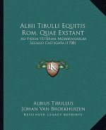 Albii Tibulli Equitis Rom. Quae Exstant: Ad Fidem Veterum Membranarum Sedulo Castigata (1708)