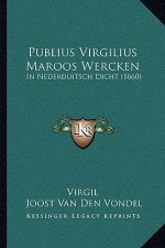 Publius Virgilius Maroos Wercken: In Nederduitsch Dicht (1660)