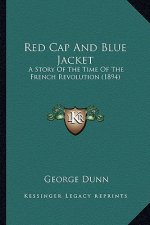 Red Cap And Blue Jacket: A Story Of The Time Of The French Revolution (1894)
