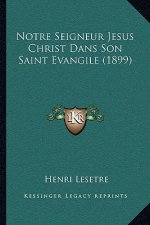 Notre Seigneur Jesus Christ Dans Son Saint Evangile (1899)