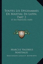 Toutes Les Epigrammes De Martial En Latin, Part 2: Et En Francois (1655)