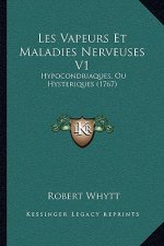 Les Vapeurs Et Maladies Nerveuses V1: Hypocondriaques, Ou Hysteriques (1767)