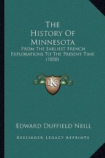 The History Of Minnesota: From The Earliest French Explorations To The Present Time (1858)