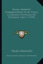 Paulli Manutii Commentarius In M. Tullii Ciceronis Epistolas Ad Diversos, Part 1 (1779)