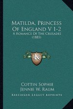 Matilda, Princess Of England V 1-2: A Romance Of The Crusades (1885)