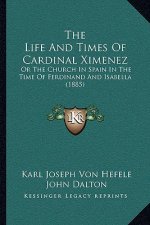 The Life and Times of Cardinal Ximenez: Or the Church in Spain in the Time of Ferdinand and Isabella (1885)