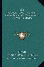 The Bucolics And The First Eight Books Of The Aeneid Of Vergil (1882)