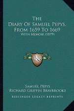 The Diary Of Samuel Pepys, From 1659 To 1669: With Memoir (1879)