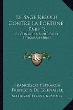 Le Sage Resolu Contre La Fortune, Part 2: Et Contre La Mort, Ou Le Petrarque (1662)