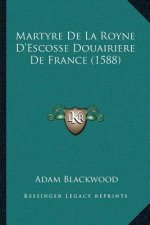 Martyre De La Royne D'Escosse Douairiere De France (1588)