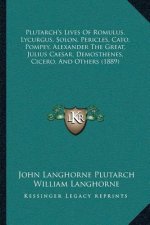 Plutarch's Lives Of Romulus, Lycurgus, Solon, Pericles, Cato, Pompey, Alexander The Great, Julius Caesar, Demosthenes, Cicero, And Others (1889)