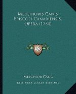 Melchioris Canis Episcopi Canariensis, Opera (1734)