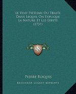 Le Vray Pietisme Ou Traite Dans Lequel On Explique La Nature Et Les Effets (1731)