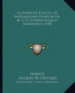 Q. Horatius Flaccus, Ex Antiquissimis Undecim Lib. M. S. Et Schedis Aliquot Emendatus (1578)