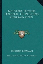 Nouveaux Elemens D'Algebre, Ou Principes Generaux (1702)