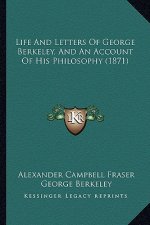 Life And Letters Of George Berkeley, And An Account Of His Philosophy (1871)