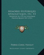 Memoires Historiques Apologetiques, Etc. V3: Presentes En 1751 Au Souverain Pontife Benoit XIV (1751)