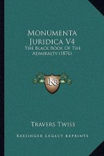 Monumenta Juridica V4: The Black Book Of The Admiralty (1876)