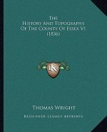 The History And Topography Of The County Of Essex V1 (1836)