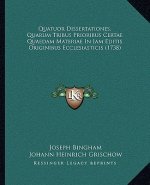 Quatuor Dissertationes, Quarum Tribus Prioribus Certae Quaedam Materiae In Iam Editis Originibus Ecclesiasticis (1738)