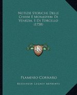 Notizie Storiche Delle Chiese E Monasteri Di Venezia, E Di Torcello (1758)