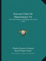 Nouveau Traite De Diplomatique V6: Ou L'On Examine Les Fondemens De Cet Art (1765)