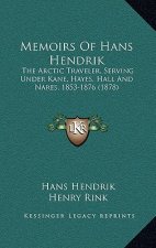 Memoirs Of Hans Hendrik: The Arctic Traveler, Serving Under Kane, Hayes, Hall And Nares, 1853-1876 (1878)