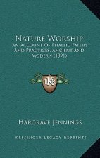 Nature Worship: An Account Of Phallic Faiths And Practices, Ancient And Modern (1891)