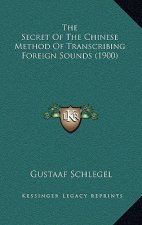 The Secret Of The Chinese Method Of Transcribing Foreign Sounds (1900)