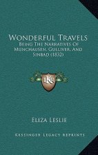 Wonderful Travels: Being The Narratives Of Munchausen, Gulliver, And Sinbad (1832)