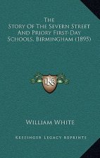 The Story Of The Severn Street And Priory First-Day Schools, Birmingham (1895)