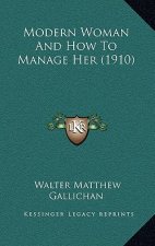 Modern Woman And How To Manage Her (1910)
