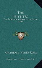 The Hittites: The Story Of A Forgotten Empire (1890)