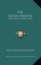 The Queen Martyr: And Other Poems (1867)