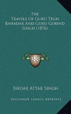 The Travels Of Guru Tegh Bahadar And Guru Gobind Singh (1876)