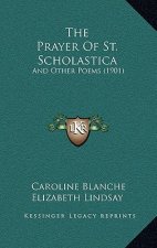 The Prayer Of St. Scholastica: And Other Poems (1901)