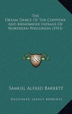 The Dream Dance Of The Chippewa And Menominee Indians Of Northern Wisconsin (1911)