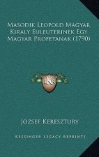 Masodik Leopold Magyar Kiraly Euleuterinek Egy Magyar Profetanak (1790)