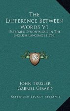The Difference Between Words V1: Esteemed Synonymous In The English Language (1766)