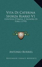 Vita Di Caterina Sforza Riario V1: Contessa D'Imola, E Signora Di Forli (1795)