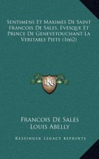 Sentimens Et Maximes de Saint Francois de Sales, Evesque Et Prince de Genevetouchant La Veritable Piete (1662)