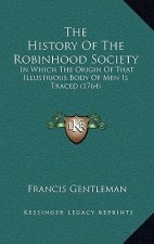 The History Of The Robinhood Society: In Which The Origin Of That Illustrious Body Of Men Is Traced (1764)