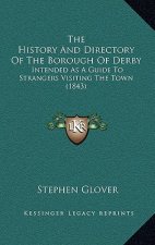 The History And Directory Of The Borough Of Derby: Intended As A Guide To Strangers Visiting The Town (1843)