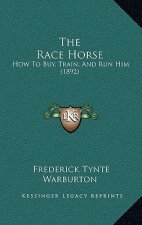 The Race Horse: How To Buy, Train, And Run Him (1892)